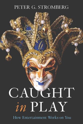 Caught In Play How Entertainment Works On You Peter G Stromberg