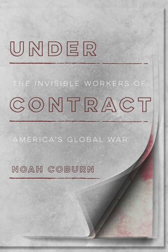 Under Contract The Invisible Workers Of Americas Global War Noah Coburn