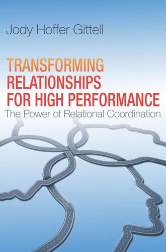Transforming Relationships For High Performance The Power Of Relational Coordination Jody Hoffer Gittell