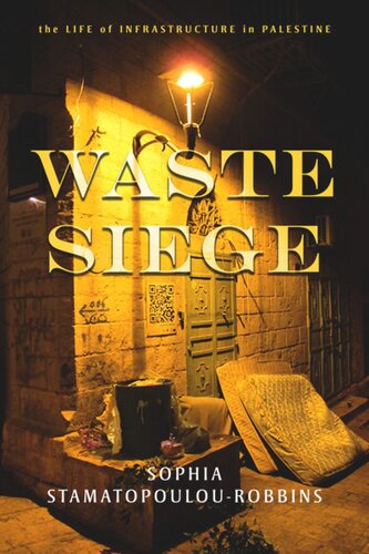Waste Siege The Life Of Infrastructure In Palestine Sophia Stamatopoulourobbins