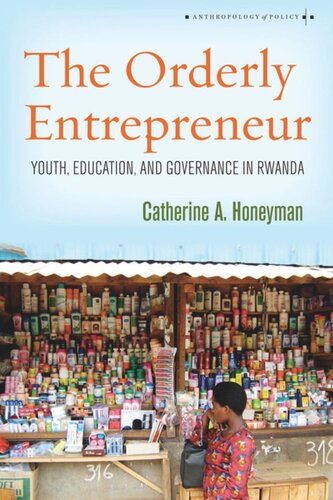 The Orderly Entrepreneur Youth Education And Governance In Rwanda Catherine A Honeyman