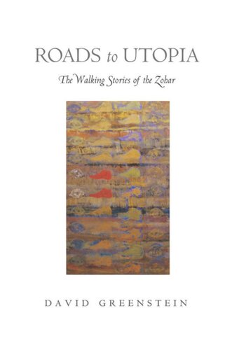 Roads To Utopia The Walking Stories Of The Zohar David Greenstein