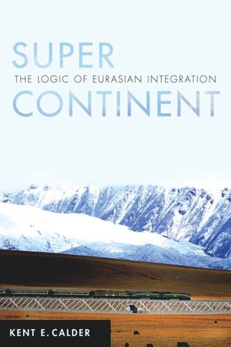 Super Continent The Logic Of Eurasian Integration Kent E Calder