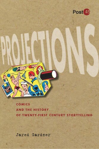 Projections Comics And The History Of Twentyfirstcentury Storytelling Jared Gardner