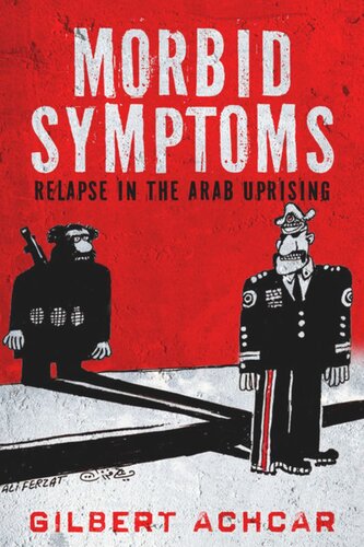 Morbid Symptoms Relapse In The Arab Uprising Gilbert Achcar