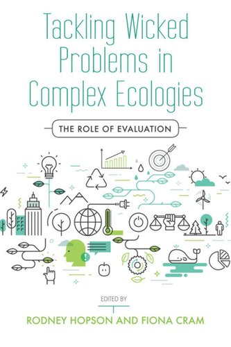 Tackling Wicked Problems In Complex Ecologies The Role Of Evaluation Rodney Hopson Editor Fiona Cram Editor