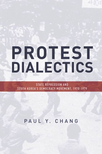 Protest Dialectics State Repression And South Koreas Democracy Movement 19701979 Paul Chang