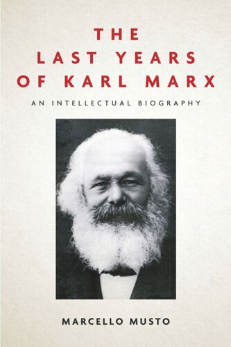 The Last Years Of Karl Marx An Intellectual Biography Marcello Musto Patrick Camiller