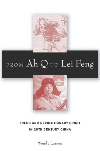 From Ah Q To Lei Feng Freud And Revolutionary Spirit In 20th Century China Wendy Larson