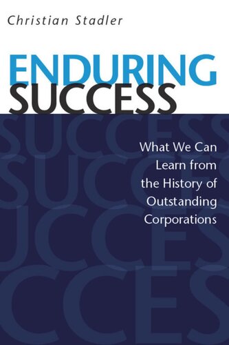 Enduring Success What We Can Learn From The History Of Outstanding Corporations Christian Stadler