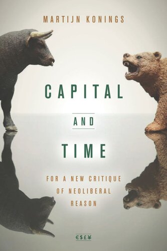 Capital And Time For A New Critique Of Neoliberal Reason Martijn Konings