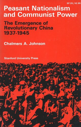Peasant Nationalism And Communist Power The Emergence Of Revolutionary China 19371945 Chalmers A Johnson