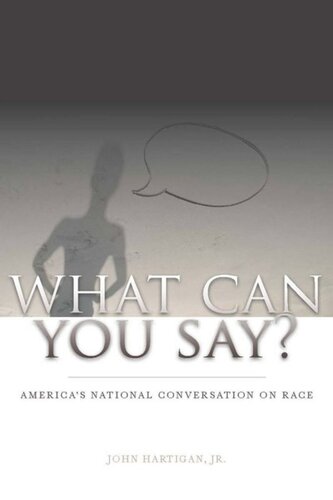 What Can You Say Americas National Conversation On Race John Hartigan Jr