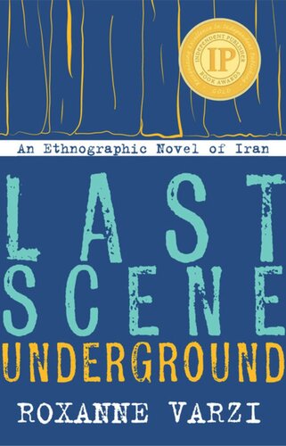 Last Scene Underground An Ethnographic Novel Of Iran Roxanne Varzi