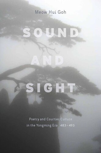 Sound And Sight Poetry And Courtier Culture In The Yongming Era 483493 Meow Goh