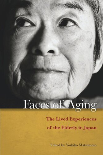 Faces Of Aging The Lived Experiences Of The Elderly In Japan Yoshiko Matsumoto Editor