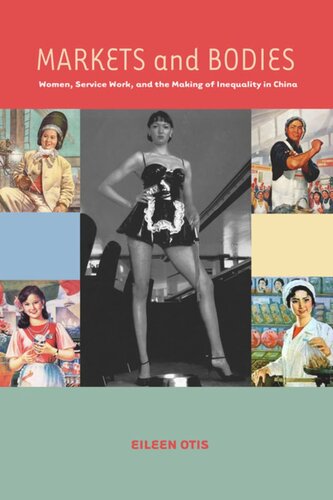 Markets And Bodies Women Service Work And The Making Of Inequality In China Eileen M Otis