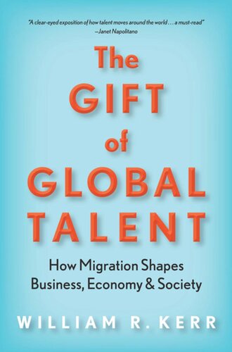The Gift Of Global Talent How Migration Shapes Business Economy Society William R Kerr