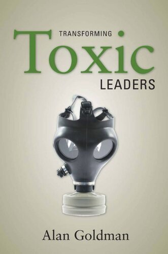 Transforming Toxic Leaders Alan Goldman