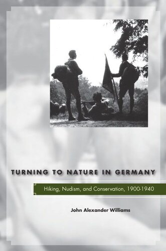 Turning To Nature In Germany Hiking Nudism And Conservation 19001940 John Alexander Williams
