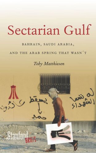 Sectarian Gulf Bahrain Saudi Arabia And The Arab Spring That Wasnt Toby Matthiesen