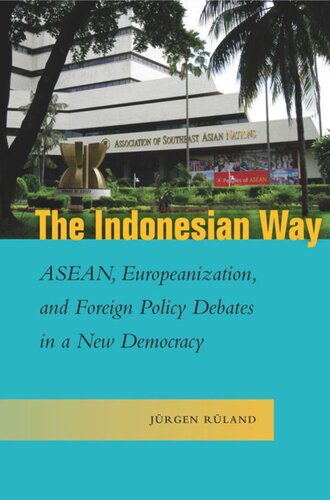 The Indonesian Way Asean Europeanization And Foreign Policy Debates In A New Democracy Jrgen Rland
