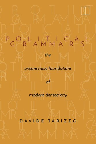 Political Grammars The Unconscious Foundations Of Modern Democracy Davide Tarizzo