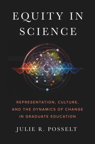 Equity In Science Representation Culture And The Dynamics Of Change In Graduate Education Julie R Posselt