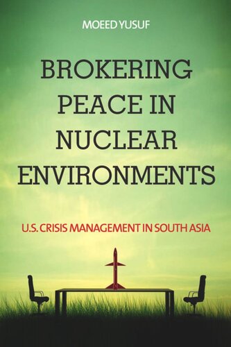 Brokering Peace In Nuclear Environments Us Crisis Management In South Asia Moeed Yusuf