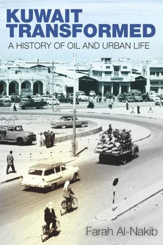 Kuwait Transformed A History Of Oil And Urban Life Farah Alnakib