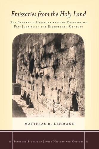 Emissaries From The Holy Land The Sephardic Diaspora And The Practice Of Panjudaism In The Eighteenth Century Matthias B Lehmann