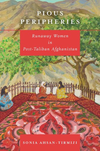 Pious Peripheries Runaway Women In Posttaliban Afghanistan Sonia Ahsantirmizi