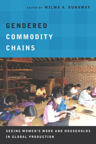 Gendered Commodity Chains Seeing Womens Work And Households In Global Production Wilma A Dunaway Editor