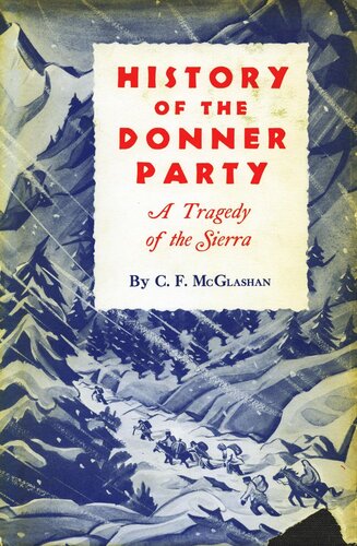 History Of The Donner Party A Tragedy Of The Sierra C F Mcglashan Editor George H Hinkle Editor Bliss Mcglashan Hinkle Editor