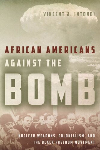 African Americans Against The Bomb Nuclear Weapons Colonialism And The Black Freedom Movement Vincent J Intondi