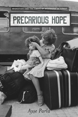 Precarious Hope Migration And The Limits Of Belonging In Turkey Ayse Parla
