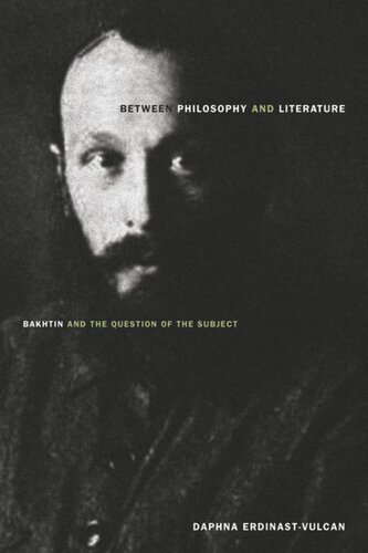 Between Philosophy And Literature Bakhtin And The Question Of The Subject Daphna Erdinastvulcan