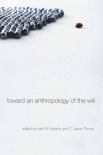 Toward An Anthropology Of The Will Keith M Murphy Editor C Jason Throop Editor