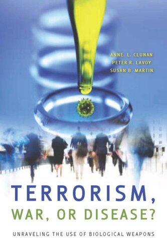 Terrorism War Or Disease Unraveling The Use Of Biological Weapons Anne Clunan Editor Peter R Lavoy Editor Susan B Martin Editor