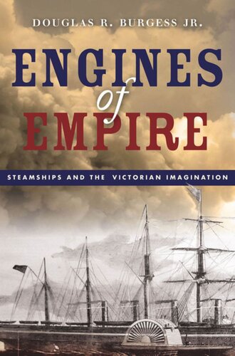 Engines Of Empire Steamships And The Victorian Imagination Douglas R Burgess