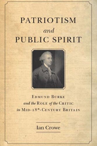 Patriotism And Public Spirit Edmund Burke And The Role Of The Critic In Mideighteenthcentury Britain Ian Crowe