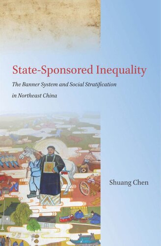 Statesponsored Inequality The Banner System And Social Stratification In Northeast China Shuang Chen