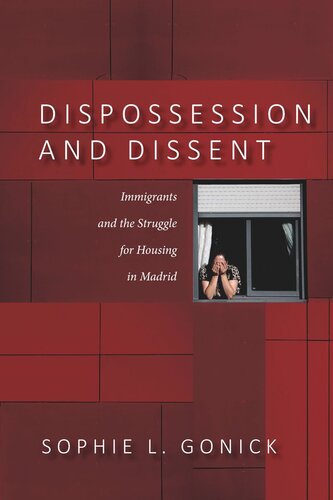 Dispossession And Dissent Immigrants And The Struggle For Housing In Madrid Sophie L Gonick