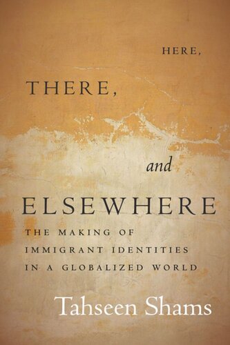 Here There And Elsewhere The Making Of Immigrant Identities In A Globalized World Tahseen Shams