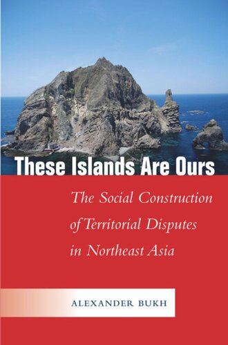 These Islands Are Ours The Social Construction Of Territorial Disputes In Northeast Asia Alexander Bukh