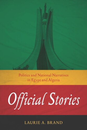 Official Stories Politics And National Narratives In Egypt And Algeria Laurie A Brand