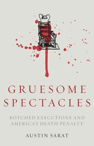 Gruesome Spectacles Botched Executions And Americas Death Penalty Austin Sarat