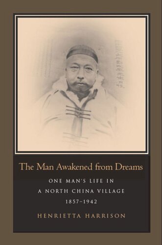 The Man Awakened From Dreams One Mans Life In A North China Village 18571942 Henrietta Harrison