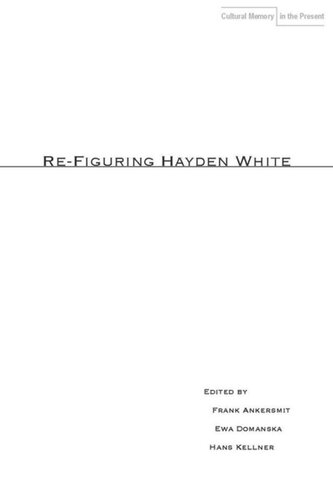 Refiguring Hayden White Frank Ankersmit Editor Ewa Domaska Editor Hans Kellner Editor