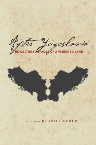 After Yugoslavia The Cultural Spaces Of A Vanished Land Radmila Gorup Editor